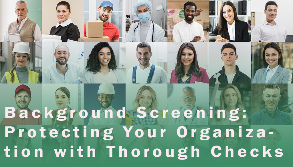 Background Screening: Protecting Your Organization with Thorough Checks